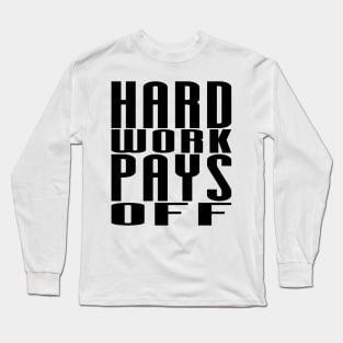 Hard Work Pays Off - Motivational Quote shirt Long Sleeve T-Shirt